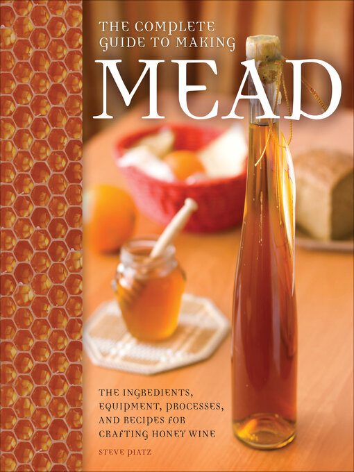 Title details for The Complete Guide to Making Mead by Steve Piatz - Available